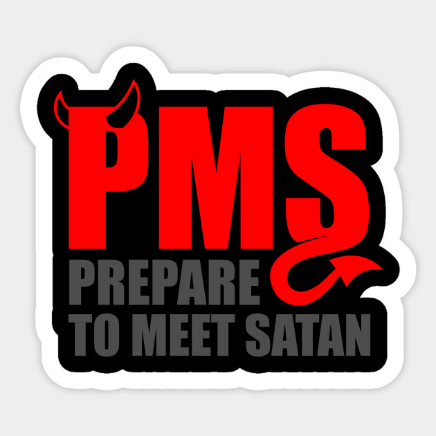 Pms Prepare To Meet Satan