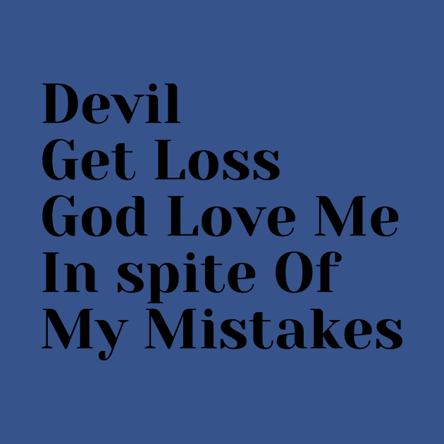 Devil, Got Loss, God Love Me, In Spite Of My Mistakes by jerranne