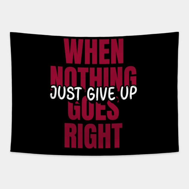 When Nothing Goes Right, Just Give Up Tapestry by Malficious Designs