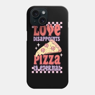 Love Disappoints Pizza is Eternal Phone Case