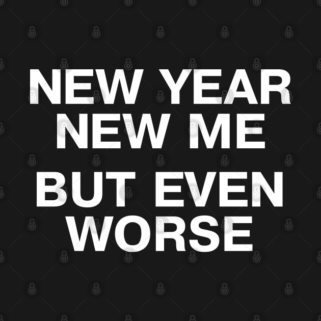 NEW YEAR, NEW ME - BUT EVEN WORSE by TheBestWords