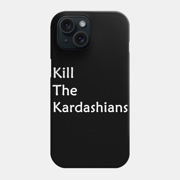 kill the kardashians Phone Case by Yaman