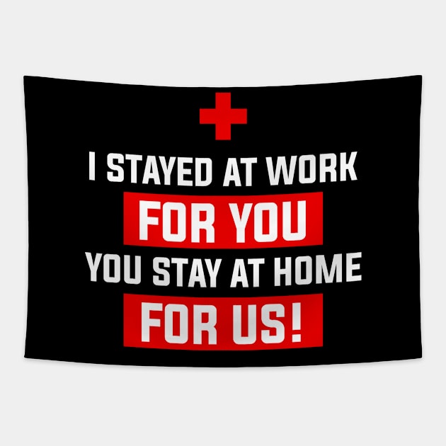 Nurse 2020 I Stayed at Work for You Stay At Home For Us Tapestry by snnt