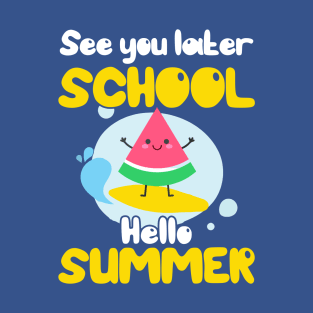 See You Later School Hello Summer T-Shirt