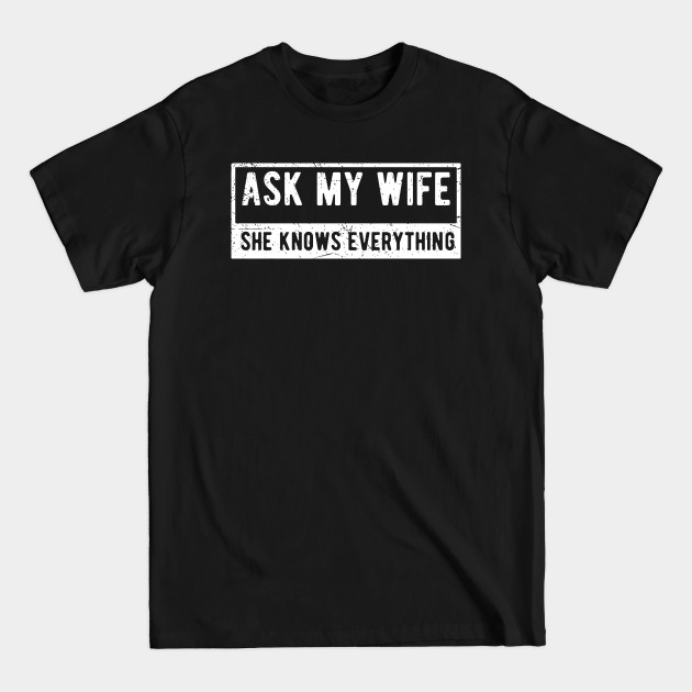 Disover Ask My Wife She Knows Everything she knows everything - Ask My Wife She Knows Everything - T-Shirt