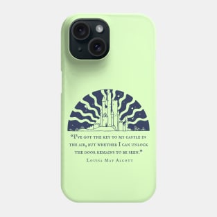 Louisa May Alcott quote: I've got the key to my castle in the air, but whether I can unlock the door remains to be seen. Phone Case