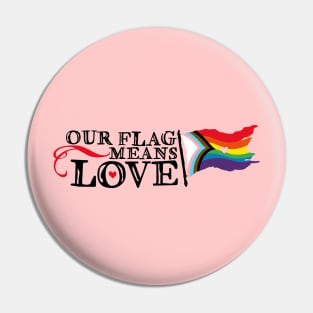 Our Flag Means Love (black text) Pin