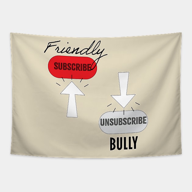 Subscribe Friendly, Unsubscribe Bully Tapestry by DDDInspiration