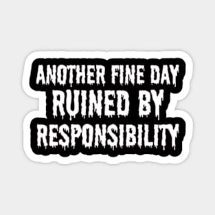 Another Fine Day Ruined by Responsibility T Shirt Funny Adulting Tee Magnet