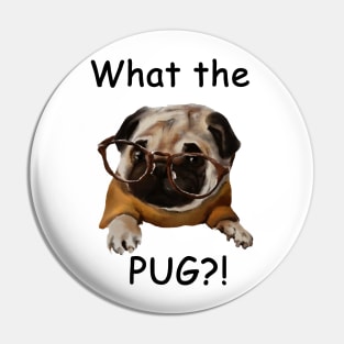 What the pug?! Pin