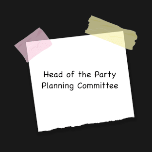 Head of the Party Planning Committee T-Shirt