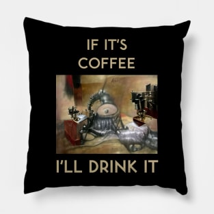 If It's Coffee, I'll Drink It Pillow