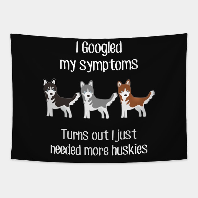 Need Husky Dogs Tapestry by Psitta