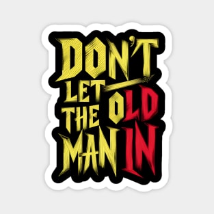 Don't let the old man in Magnet