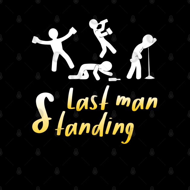 Last Man Standing Drunk Fun International Beer Day Drinking by wonderws