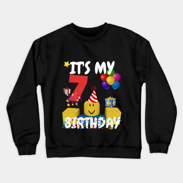 Roblox Noob Birthday Boy It S My 7th Birthday Fun 7 Years Old Gift Roblox Crewneck Sweatshirt Teepublic - original colorful roblox shirt hoodie sweater longsleeve t shirt