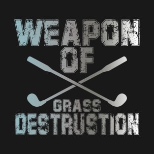 Golf weapon of grass destruction T-Shirt