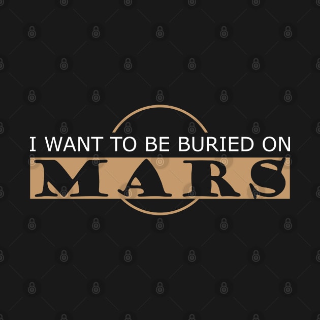 Mars - I want to be buried on mars by KC Happy Shop