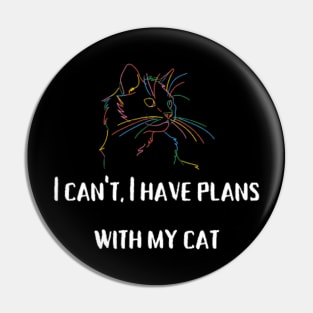 I have plans with my cat, Cat Lover Pin