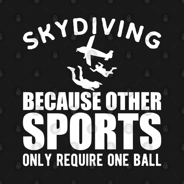 Skydiver - Skydiving because other sports only require one ball by KC Happy Shop