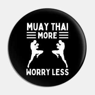 Muay Thai More Worry Less Pin