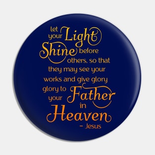 let your light shine before others, so that they may see your good works Pin