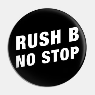 Rush B No Stop Funny Gaming Meme Pin