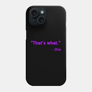 That's What She Said Phone Case