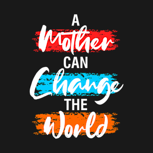 Mom change the world T-Shirt