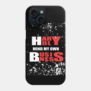 Hardly Mind My Own Business Phone Case