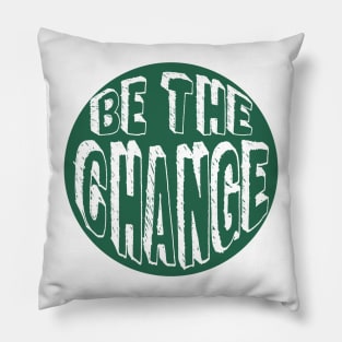 Be the Change! Pillow