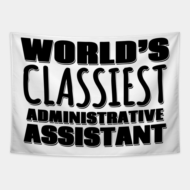 World's Classiest Administrative Assistant Tapestry by Mookle