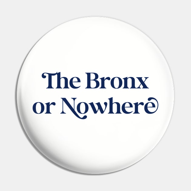 The Bronx or Nowhere (navy font) Pin by Uptown & the Bronx