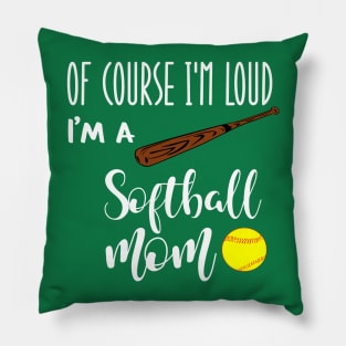 Of Course I'm Loud I'm A Softball Mom Pillow