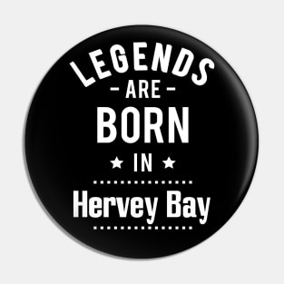 Legends Are Born In Hervey Bay Pin