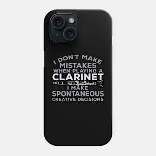 I Don't Make Mistakes When Playing Clarinet I Make Spontaneous Creative Decisions Phone Case