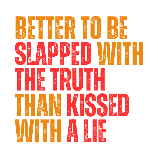Better to be slapped with the truth than kissed with a lie typography design by emofix
