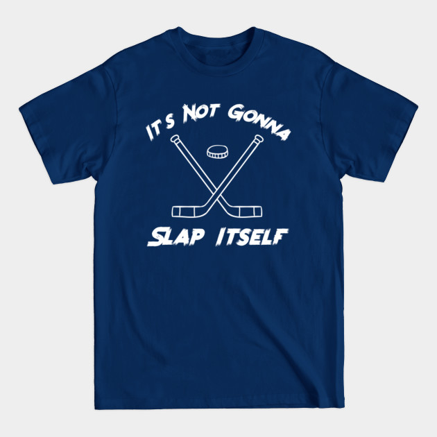 Discover Not Gonna Slap Itself - Hockey - T-Shirt