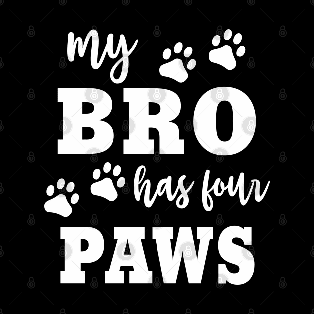 Dog "My Bro Has Four Paws" Funny Family Dog Owner Saying by FloraLi