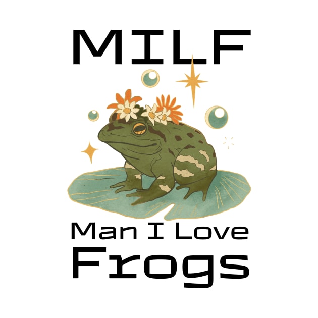 MILF Man I Love Frogs by Trandkeraka