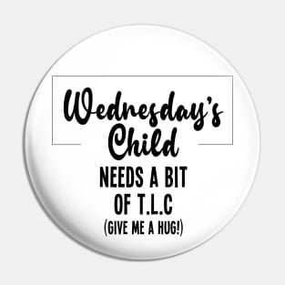 Wednesday's Child Wants A Hug Pin