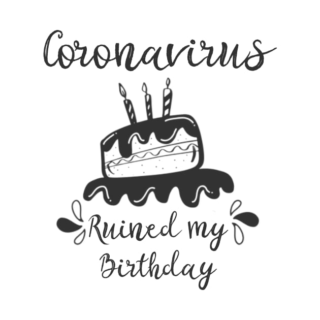 Coronavirus Ruined My Birthday by UnderDesign