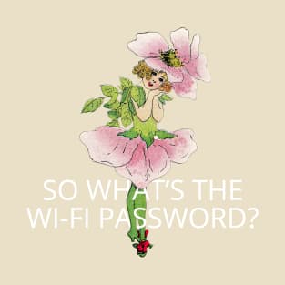 so whats the wi-fi password? T-Shirt