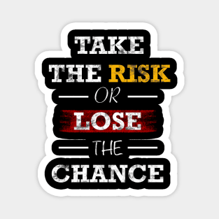 Take the risk or lose the change Magnet