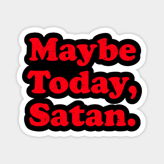 Maybe Today Satan Magnet by Radian's Art