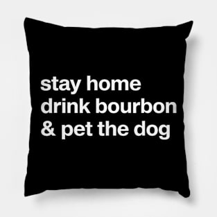 Stay Home Drink Bourbon And Pet The Dog Humor Pillow