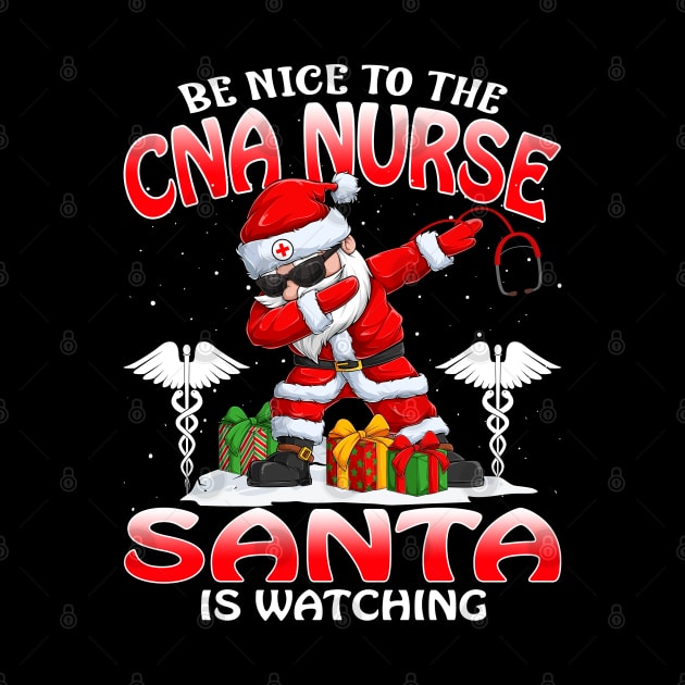 Be Nice To The Cna Nurse Santa is Watching by intelus