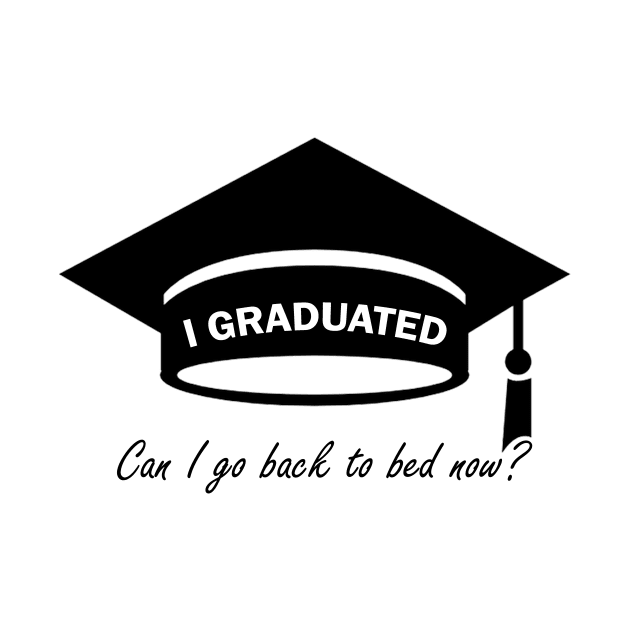 I graduated Can I go back to the bed now shirt by PattayaShop