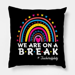 We're On A Break Teacher Off Duty Last Day Of School Summer Pillow