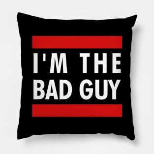 I'm the bad guy Pillow